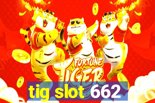 tig slot 662